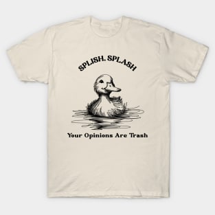 splish splash, splish splash your opinion is trash, rubber duck, funny rubber duck T-Shirt